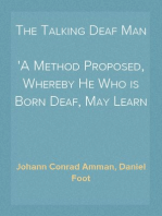 The Talking Deaf Man
A Method Proposed, Whereby He Who is Born Deaf, May Learn to Speak