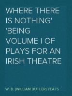 Where There is Nothing
Being Volume I of Plays for an Irish Theatre