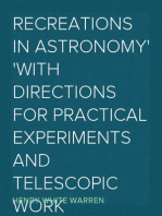 Recreations in Astronomy
With Directions for Practical Experiments and Telescopic Work