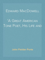 Edward MacDowell
A Great American Tone Poet, His Life and Music