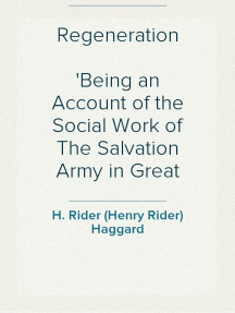 Regeneration
Being an Account of the Social Work of The Salvation Army in Great Britain
