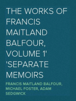 The Works of Francis Maitland Balfour, Volume 1
Separate Memoirs
