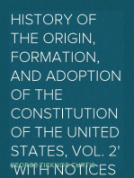 History of the Origin, Formation, and Adoption of the Constitution of the United States, Vol. 2
with notices of principle framers