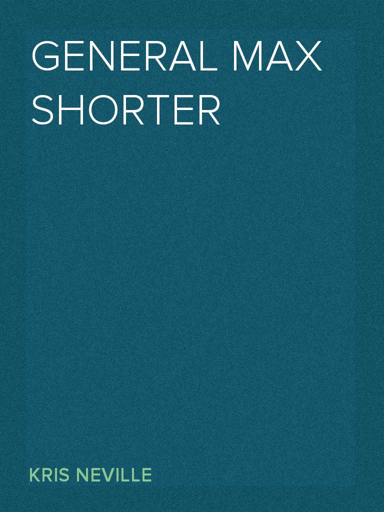 General Max Shorter by Kris Neville (Ebook) - Read free for 30 days