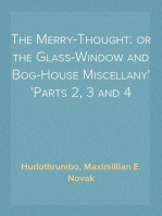 The Merry-Thought: or the Glass-Window and Bog-House Miscellany
Parts 2, 3 and 4