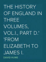 The History of England in Three Volumes, Vol.I., Part D.
From Elizabeth to James I.