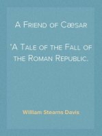A Friend of Cæsar
A Tale of the Fall of the Roman Republic.
Time, 50-47 B.C.
