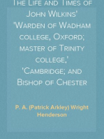 The Life and Times of John Wilkins
Warden of Wadham college, Oxford; master of Trinity college,
Cambridge; and Bishop of Chester