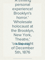 Burning of the Brooklyn Theatre
A thrilling personal experience! Brooklyn's horror.
Wholesale holocaust at the Brooklyn, New York, Theatre,
on the night of December 5th, 1876