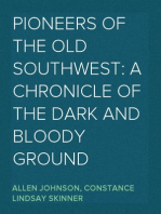 Pioneers of the Old Southwest: a chronicle of the dark and bloody ground