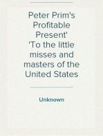 Peter Prim's Profitable Present
To the little misses and masters of the United States