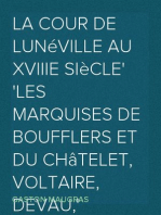 La Cour de Lunéville au XVIIIe siècle
Les marquises de Boufflers et du Châtelet, Voltaire, Devau,
Saint-Lambert, etc.
