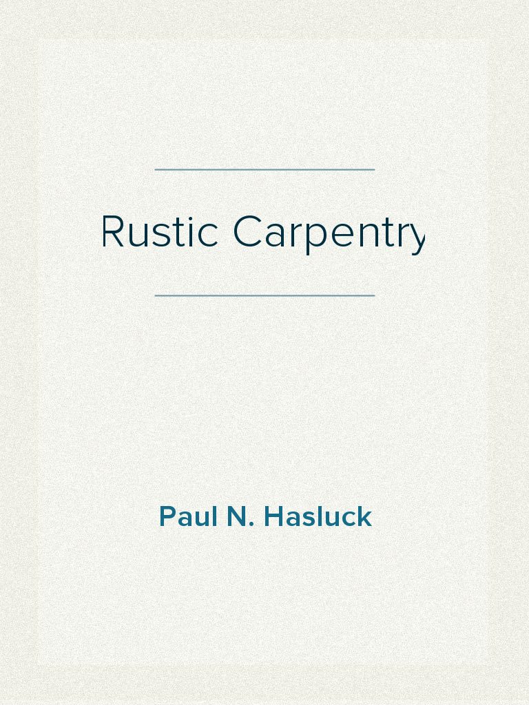 Read Rustic Carpentry Online by Paul N. Hasluck | Books