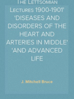 The Lettsomian Lectures 1900-1901
DISEASES AND DISORDERS OF THE HEART AND ARTERIES IN MIDDLE
AND ADVANCED LIFE
