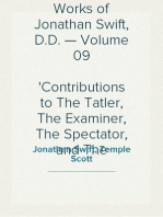 The Prose Works of Jonathan Swift, D.D. — Volume 09
Contributions to The Tatler, The Examiner, The Spectator, and The Intelligencer