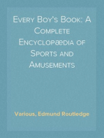 Every Boy's Book: A Complete Encyclopædia of Sports and Amusements
