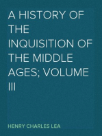A History of The Inquisition of The Middle Ages; volume III
