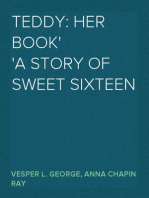 Teddy: Her Book
A Story of Sweet Sixteen