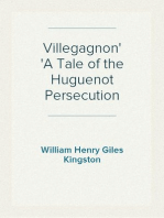 Villegagnon
A Tale of the Huguenot Persecution