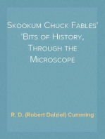 Skookum Chuck Fables
Bits of History, Through the Microscope