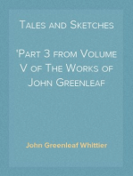Tales and Sketches
Part 3 from Volume V of The Works of John Greenleaf Whittier