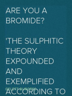 Are You a Bromide?
The Sulphitic Theory Expounded and Exemplified According to the Most Recent Researches into the Psychology of Boredom, Including Many Well-Known Bromidioms Now in Use