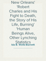 Mob Rule in New Orleans
Robert Charles and His Fight to Death, the Story of His Life, Burning
Human Beings Alive, Other Lynching Statistics