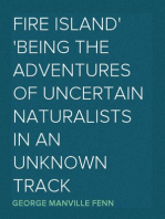Fire Island
Being the Adventures of Uncertain Naturalists in an Unknown Track