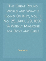 The Great Round World and What Is Going On In It, Vol. 1, No. 25, April 29, 1897
A Weekly Magazine for Boys and Girls