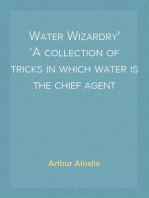 Water Wizardry
A collection of tricks in which water is the chief agent