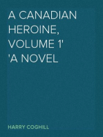 A Canadian Heroine, Volume 1
A Novel