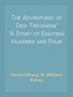 The Adventures of Dick Trevanion
A Story of Eighteen Hundred and Four