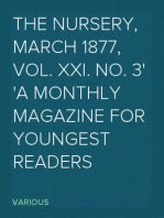 The Nursery, March 1877, Vol. XXI. No. 3
A Monthly Magazine for Youngest Readers