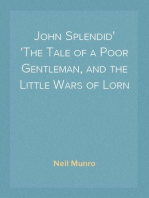 John Splendid
The Tale of a Poor Gentleman, and the Little Wars of Lorn