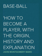 Base-Ball
How to Become a Player, With the Origin, History and Explanation of the Game
