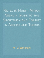 Notes in North Africa
Being a Guide to the Sportsman and Tourist in Algeria and Tunisia