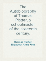 The Autobiography of Thomas Platter, a schoolmaster of the sixteenth century.