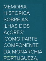 Memoria historica sobre as ilhas dos Açores
como parte componente da Monarchia Portugueza, com ideias
politicas relativas à reforma do Governo Portuguez, e sua
nova constituição