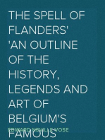 The Spell of Flanders
An Outline of the History, Legends and Art of Belgium's Famous Northern Provinces