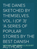 The Danes Sketched by Themselves. Vol. I (of 3)
A Series of Popular Stories by the Best Danish Authors