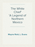 The White Chief
A Legend of Northern Mexico