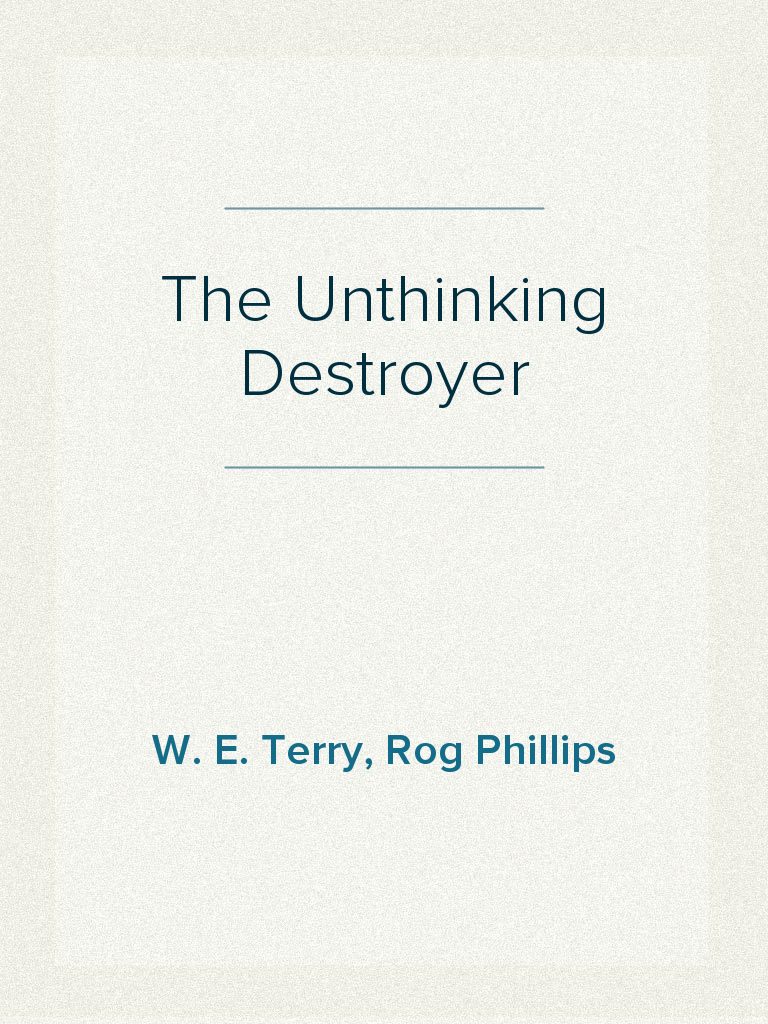 The Unthinking Destroyer by W. E. Terry, Rog Phillips (Ebook) - Read ...