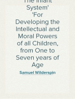 The Infant System
For Developing the Intellectual and Moral Powers of all Children, from One to Seven years of Age