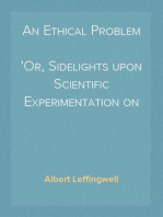 An Ethical Problem
Or, Sidelights upon Scientific Experimentation on Man and Animals