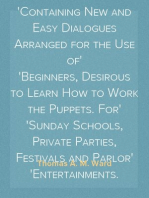 Punch and Judy, with Instructions How to Manage the Little Actors
Containing New and Easy Dialogues Arranged for the Use of
Beginners, Desirous to Learn How to Work the Puppets. For
Sunday Schools, Private Parties, Festivals and Parlor
Entertainments.