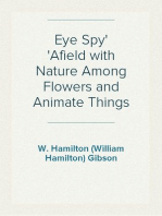 Eye Spy
Afield with Nature Among Flowers and Animate Things