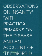 Observations on Insanity
With Practical Remarks on the Disease and an Account of
the Morbid Appearances on Dissection