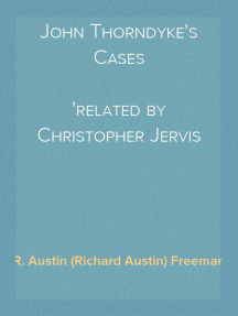 John Thorndyke's Cases
related by Christopher Jervis
and edited by R. Austin Freeman