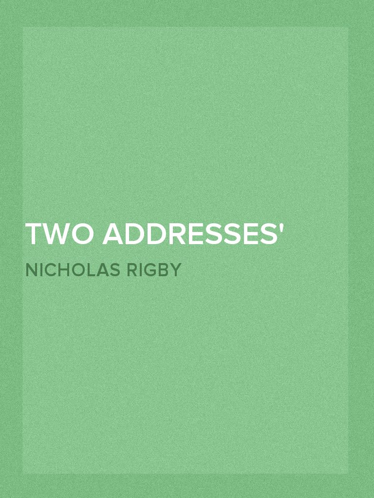 Two Addresses One to the Gentlemen of Whitby and the other, to the ...