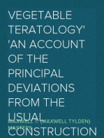 Vegetable Teratology
An Account of the Principal Deviations from the Usual Construction of Plants